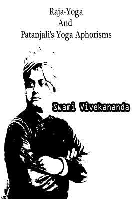Raja-Yoga And Patanjali's Yoga Aphorisms by Vivekananda, Swami