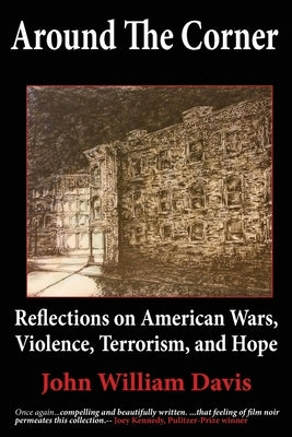 Around the Corner: Reflections on American Wars, Violence, Terrorism, and Hope by Davis, John W.