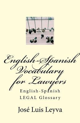 English-Spanish Vocabulary for Lawyers: English-Spanish LEGAL Glossary by Leyva, Jose Luis
