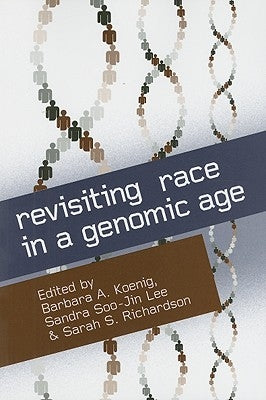 Revisiting Race in a Genomic Age by Koenig, Barbara