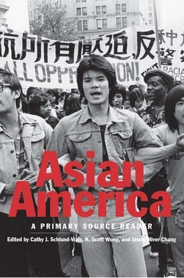 Asian America: A Primary Source Reader by Schlund-Vials, Cathy J.