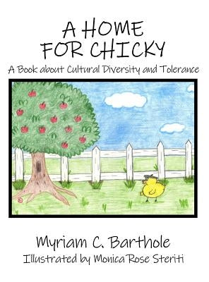 A Home for Chicky: A Book about Cultural Diversity and Tolerance by Barthole, Myriam C.