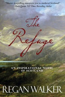 The Refuge: An Inspirational Novel of Scotland by Walker, Regan