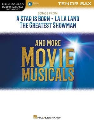 Songs from a Star Is Born, La La Land, the Greatest Showman, and More Movie Musicals: Tenor Sax by Hal Leonard Corp
