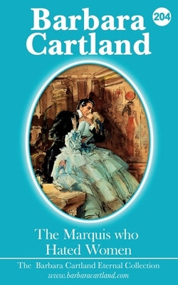 204.The Marquis Who Hated Woman by Cartland, Barbara