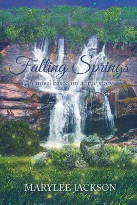 Falling Springs: A novel based on a true story by Jackson, Marylee