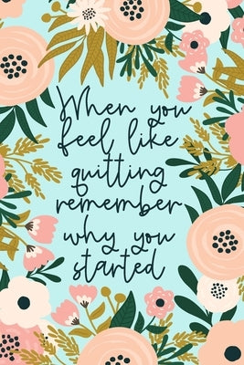 When You Feel Like Quitting Remember Why You Started: Beautiful Gift For Graduates Or Those Who Need Encouragement To Not Give Up - Keep Your Eye On T by Goodies, Graduation