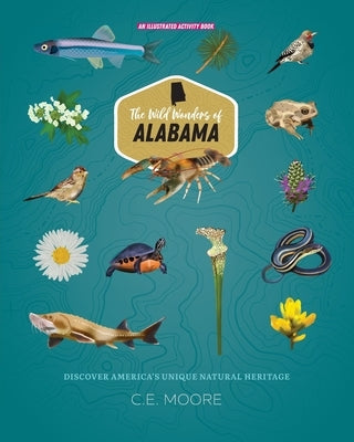 The Wild Wonders of Alabama by Moore, C. E.