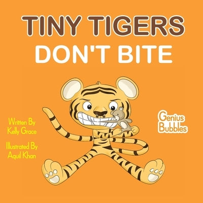 Tiny Tigers Don't Bite: Genius Bubbles Book 2 by Grace, Kelly