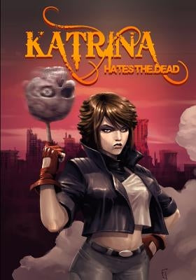 Katrina Hates The Dead: A blasphemous action-adventure comedy by Nohelty, Russell