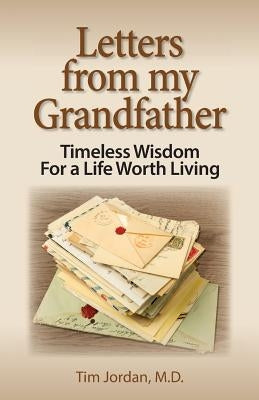 Letters from My Grandfather: Timeless Wisdom for a Life Worth Living by Jordan, Tim