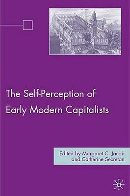 The Self-Perception of Early Modern Capitalists by Jacob, M.