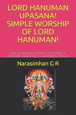 Lord Hanuman Upasana! Simple Worship of Lord Hanuman!: Lord Hanuman Angelic Assistance & Worship! Ganapathy & Hanuman Pooja! by G. R., Narasimhan