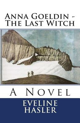 Anna Goeldin - The Last Witch by Bryant, Mary