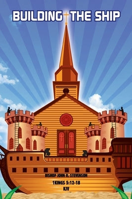 Building the Ship by Stevenson, Bishop John R.