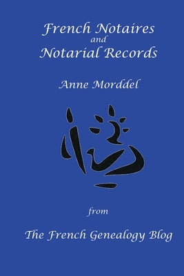 French Notaires and Notarial Records from The French Genealogy Blog by Morddel, Anne