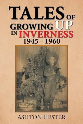 Tales of Growing up in Inverness 1945-1960 by Hester, Ashton