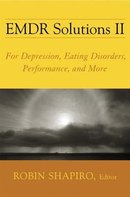 EMDR Solutions II: For Depression, Eating Disorders, Performance, and More by Shapiro, Robin