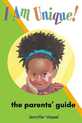 I Am Unique!: The Parents' Guide by Vassel, Jennifer D.