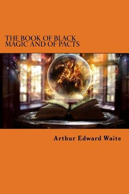 The Book of Black Magic and of Pacts by Waite, Arthur Edward