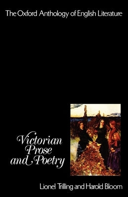 The Oxford Anthology of English Literature: Volume V: Victorian Prose and Poetry by Trilling, Lionel