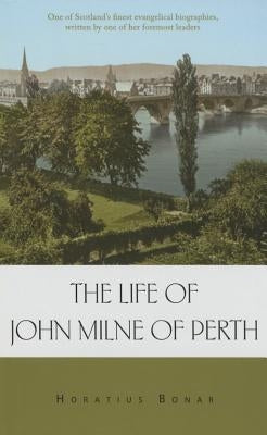 Life of John Milne of Perth by Bonar Horatius