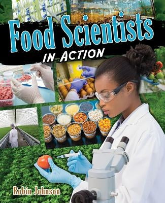 Food Scientists in Action by Johnson, Robin
