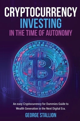 Cryptocurrency Investing in the time of autonomy by Stallion, George