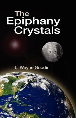 The Epiphany Crystals by Goodin, Leonard Wayne