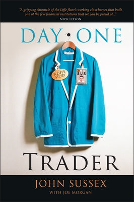 Day One Trader: A Liffe Story by Sussex, John