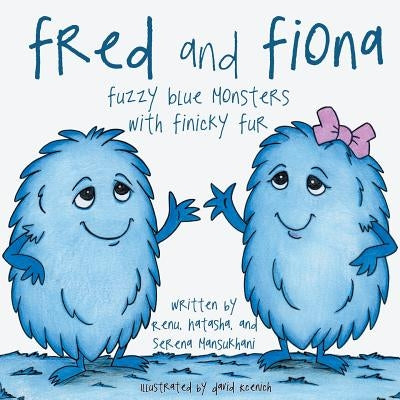 Fred and Fiona: Fuzzy Blue Monsters with Finicky Fur by Mansukhani, Renu Natasha