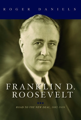 Franklin D. Roosevelt: Road to the New Deal, 1882-1939 by Daniels, Roger