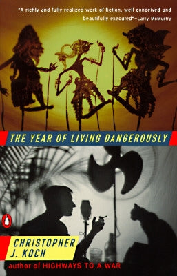The Year of Living Dangerously by Koch, Christopher J.