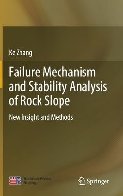 Failure Mechanism and Stability Analysis of Rock Slope: New Insight and Methods by Zhang, Ke