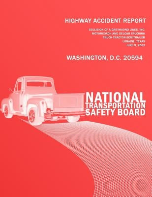 Highway Accident Report: Collision of a Greyhound Lines, Inc. Motorcoach and Delcar TruckingTruck Tractor-Semitrailer Loraine, Texas June 9, 20 by National Transportation Safety Board