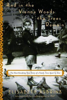 And in the Vienna Woods the Trees Remain: The Heartbreaking True Story of a Family Torn Apart by War by Åsbrink, Elisabeth