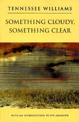 Something Cloudy, Something Clear by Williams, Tennessee