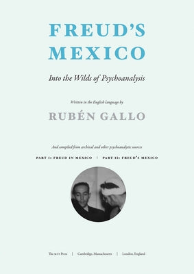 Freud's Mexico: Into the Wilds of Psychoanalysis by Gallo, Ruben