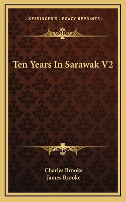 Ten Years In Sarawak V2 by Brooke, Charles