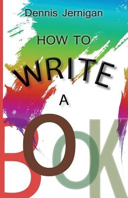 How to Write a Book by Dennis, Jernigan