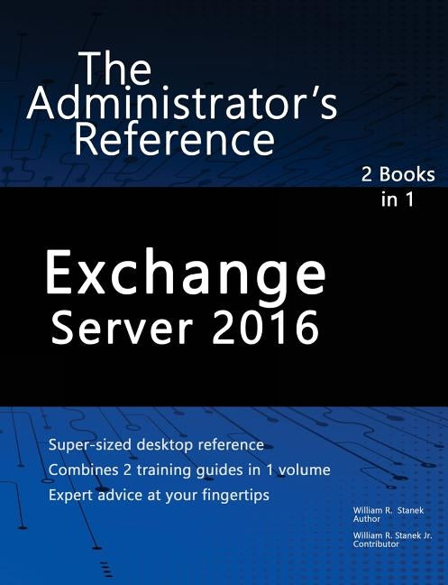 Exchange Server 2016: The Administrator's Reference by Stanek, William