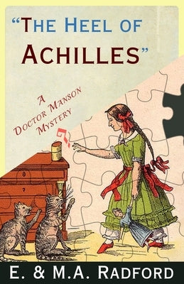 The Heel of Achilles: A Golden Age Mystery by Radford, E. &. M. a.