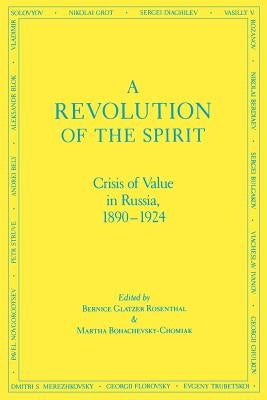 A Revolution of the Spirit: Crisis of Value in Russia, 1890-1924 by Rosenthal-Glatzner, Bernice
