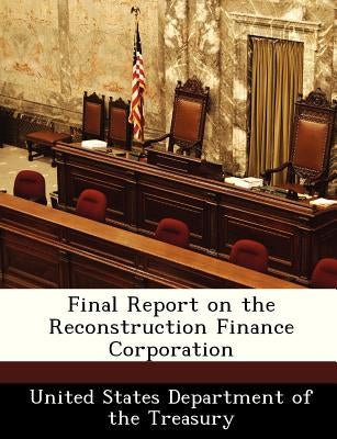 Final Report on the Reconstruction Finance Corporation by