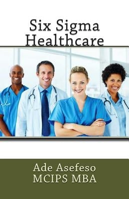 Six Sigma Healthcare by Asefeso McIps Mba, Ade