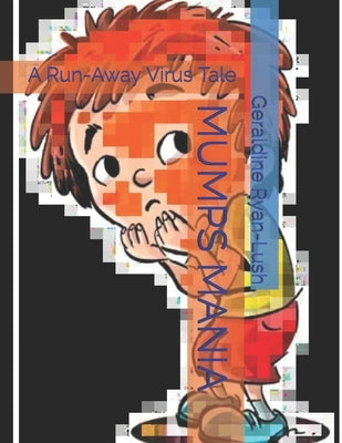 Mumps Mania: A Run-Away Virus Tale by Ryan-Lush, Geraldine
