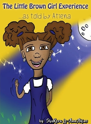 The Little Brown Girl Experience: as told by Atiena by Akins, Shakera L.