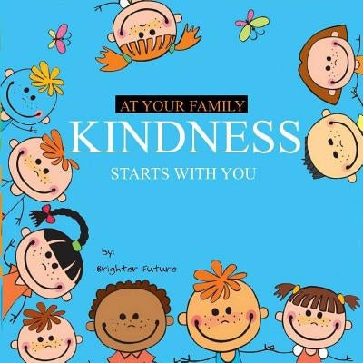 Kindness Starts With You - At Your Family by Future, Brighter