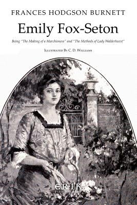 Emily Fox-Seton: Being "The Making of a Marchioness" and "The Methods of Lady Walderhurst" by Williams, C. D.