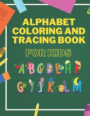 Alphabet Coloring And Tracing Book For Kids: Animals Alphabet Coloring for Toddlers - Learning and Writing Training - Lines and Shapes Pen Control by Manson, Peter